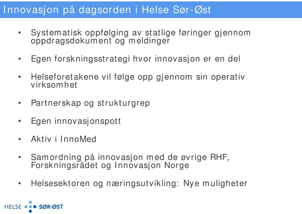 opp gjennom sin operativ virksomhet Partnerskap og strukturgrep Egen innovasjonspott Aktiv i InnoMed