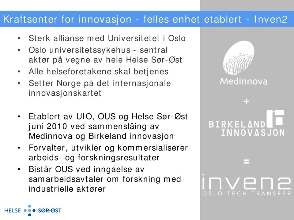 innovasjonskartet Etablert av UIO, OUS og Helse Sør-Øst juni 2010 ved sammenslåing av Medinnova og Birkeland innovasjon Forvalter,