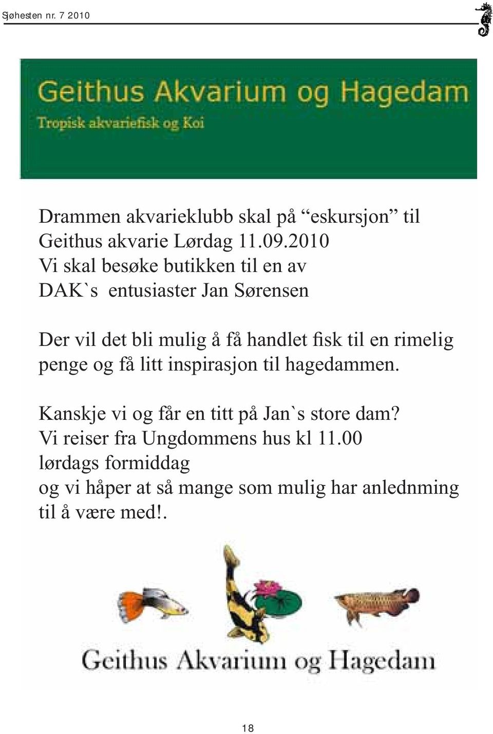 inspirasjon til hagedammen. Kanskje vi og får en titt på Jan`s store dam?