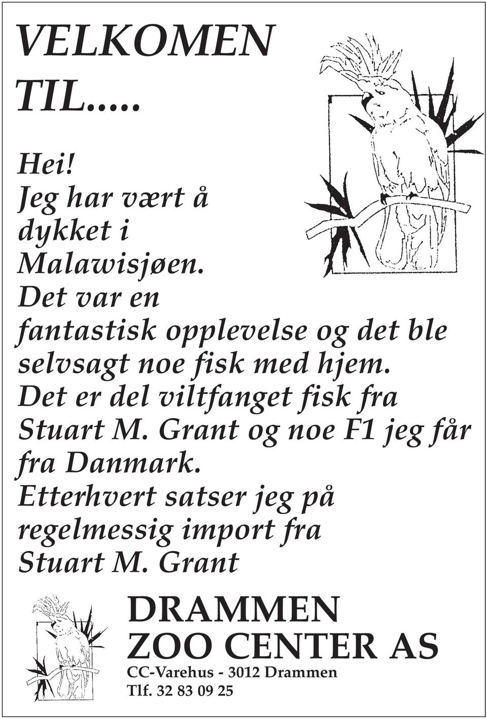 Det er del viltfanget fisk fra Stuart M. Grant og noe F1 jeg får fra Danmark.