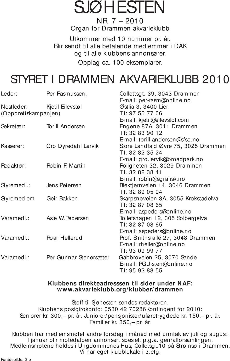 no Nestleder: Kjetil Eilevstøl Østlia 3, 3400 Lier (Oppdrettskampanjen) Tlf: 97 55 77 06 E-mail: kjetil@eilevstol.