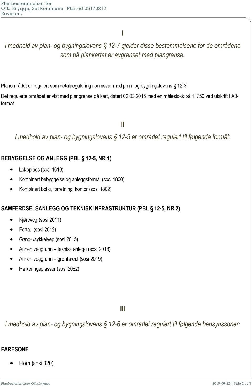 2015 med en målestokk på 1: 750 ved utskrift i A3- format.