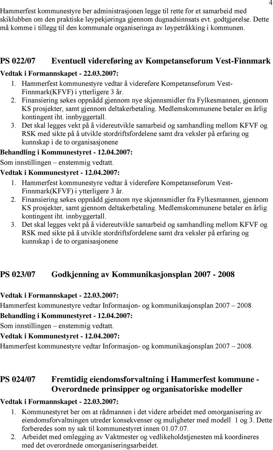 Hammerfest kommunestyre vedtar å videreføre Kompetanseforum Vest- Finnmark(KFVF) i ytterligere 3 år. 2.