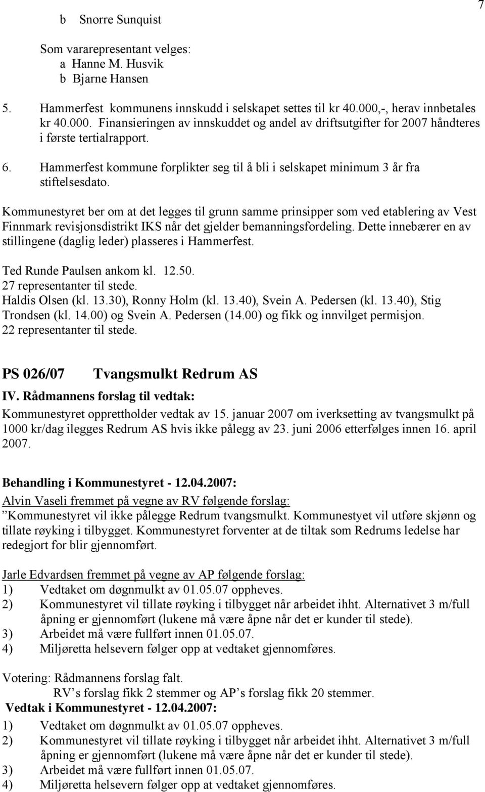 Hammerfest kommune forplikter seg til å bli i selskapet minimum 3 år fra stiftelsesdato.