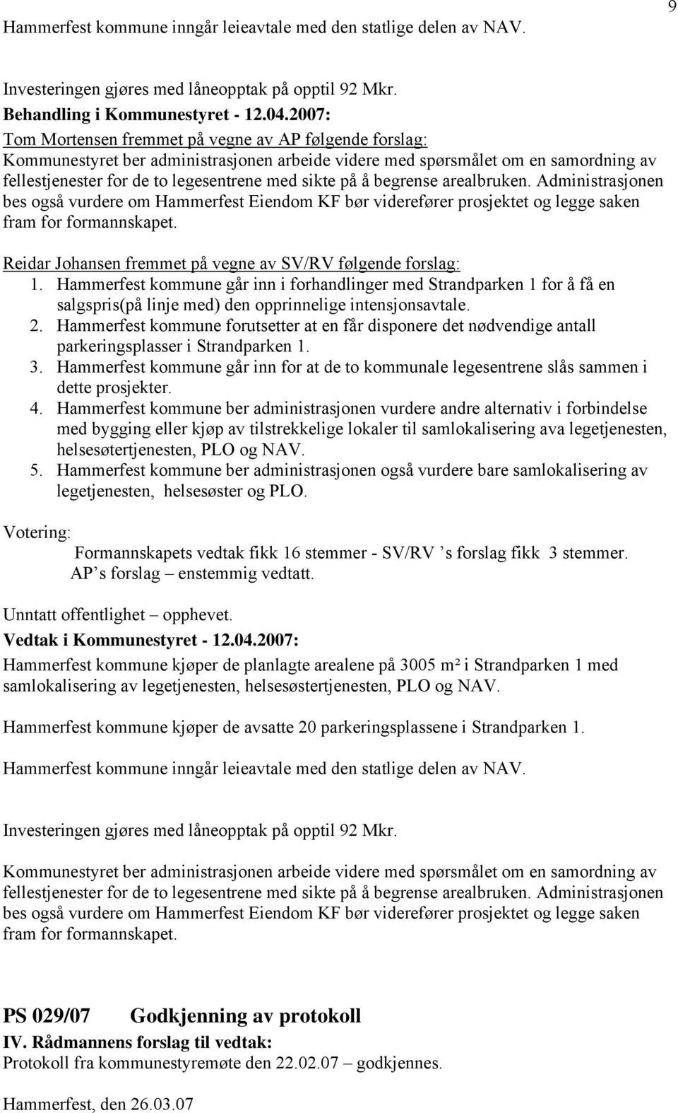 begrense arealbruken. Administrasjonen bes også vurdere om Hammerfest Eiendom KF bør viderefører prosjektet og legge saken fram for formannskapet.