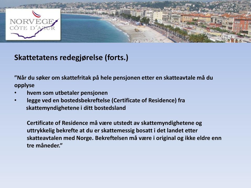 legge ved en bostedsbekreftelse (Certificate of Residence) fra skattemyndighetene i ditt bostedsland Certificate of