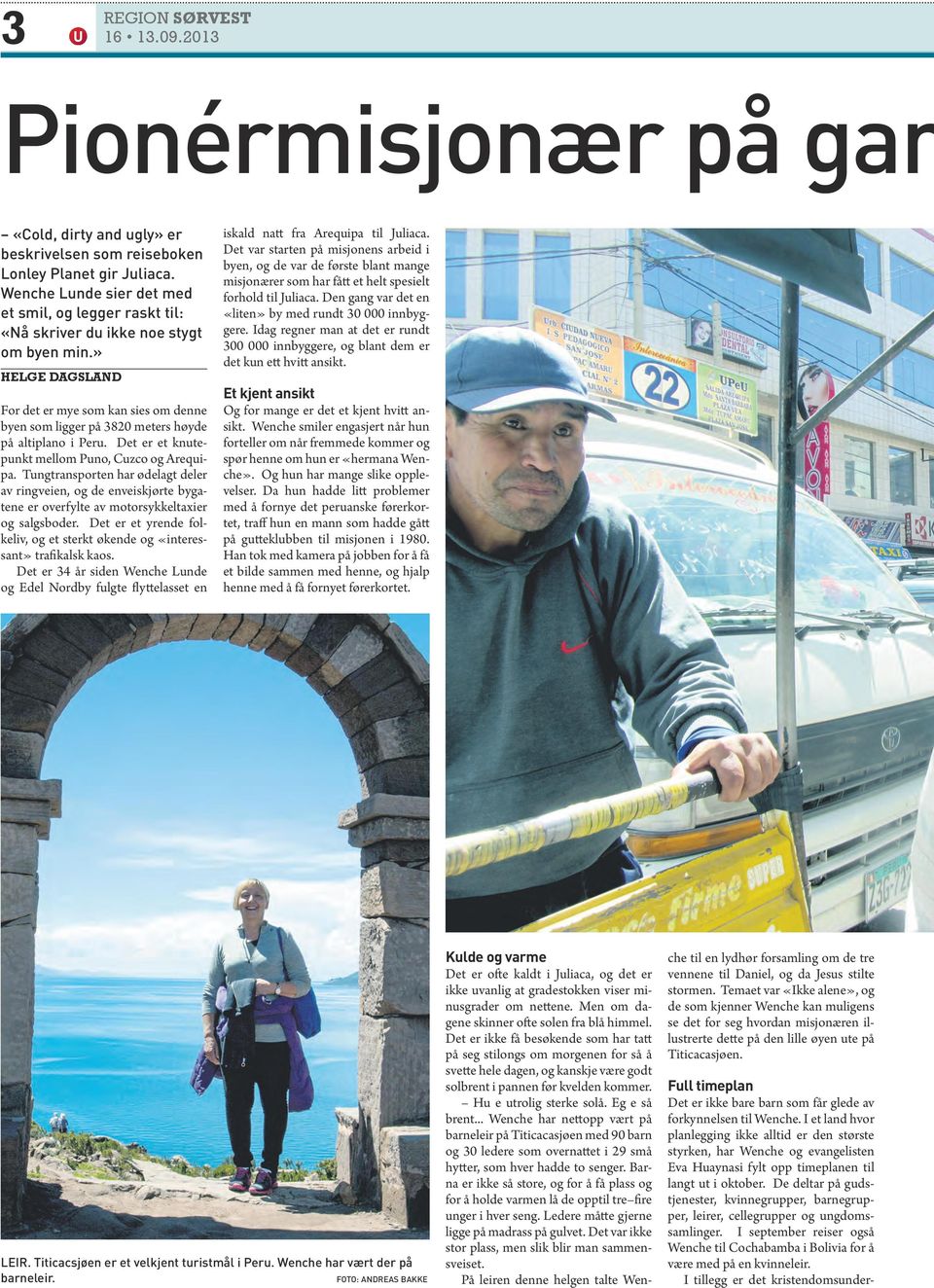 » Helge Dagsland For det er mye som kan sies om denne byen som ligger på 3820 meters høyde på altiplano i Peru. Det er et knutepunkt mellom Puno, Cuzco og Arequipa.