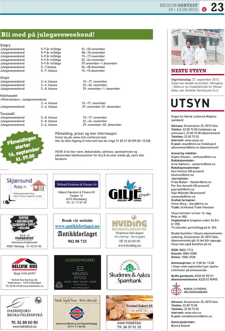 desember Utsyn Julegaveweekend 2. 4. klasse 15. 17. november Julegaveweekend 2. 4. klasse 22. 24. november Julegaveweekend 5. 8. klasse 29. november 1.