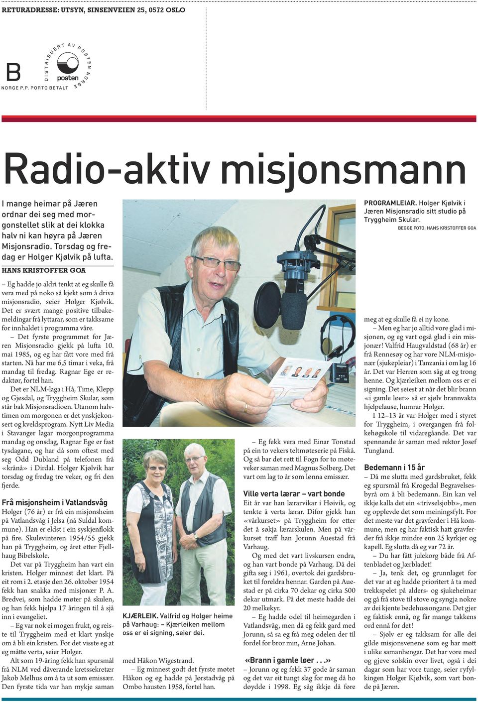 Begge foto: Hans Kristoffer Goa HANS KRISTOFFER GOA Eg hadde jo aldri tenkt at eg skulle få vera med på noko så kjekt som å driva misjonsradio, seier Holger Kjølvik.