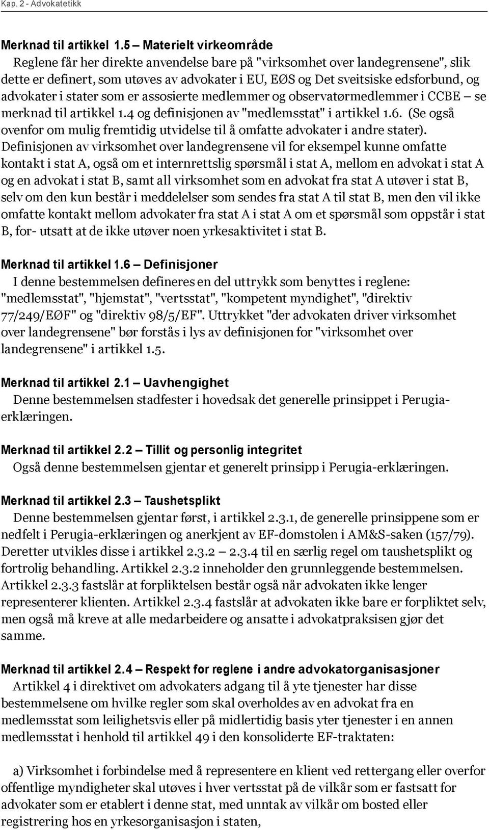 advokater i stater som er assosierte medlemmer og observatørmedlemmer i CCBE se merknad til artikkel 1.4 og definisjonen av "medlemsstat" i artikkel 1.6.