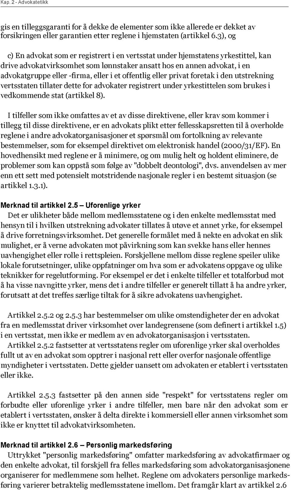 et offentlig eller privat foretak i den utstrekning vertsstaten tillater dette for advokater registrert under yrkestittelen som brukes i vedkommende stat (artikkel 8).