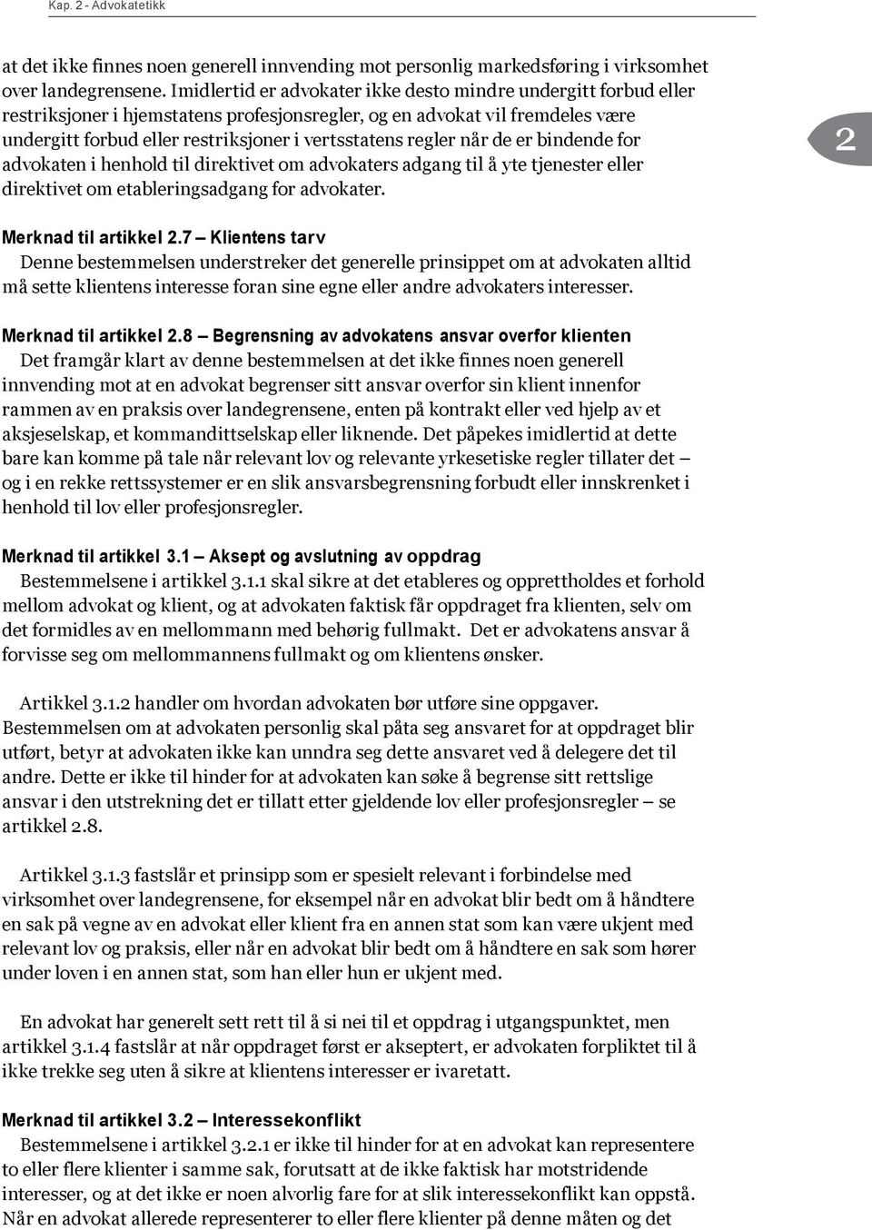 regler når de er bindende for advokaten i henhold til direktivet om advokaters adgang til å yte tjenester eller direktivet om etableringsadgang for advokater. Merknad til artikkel 2.