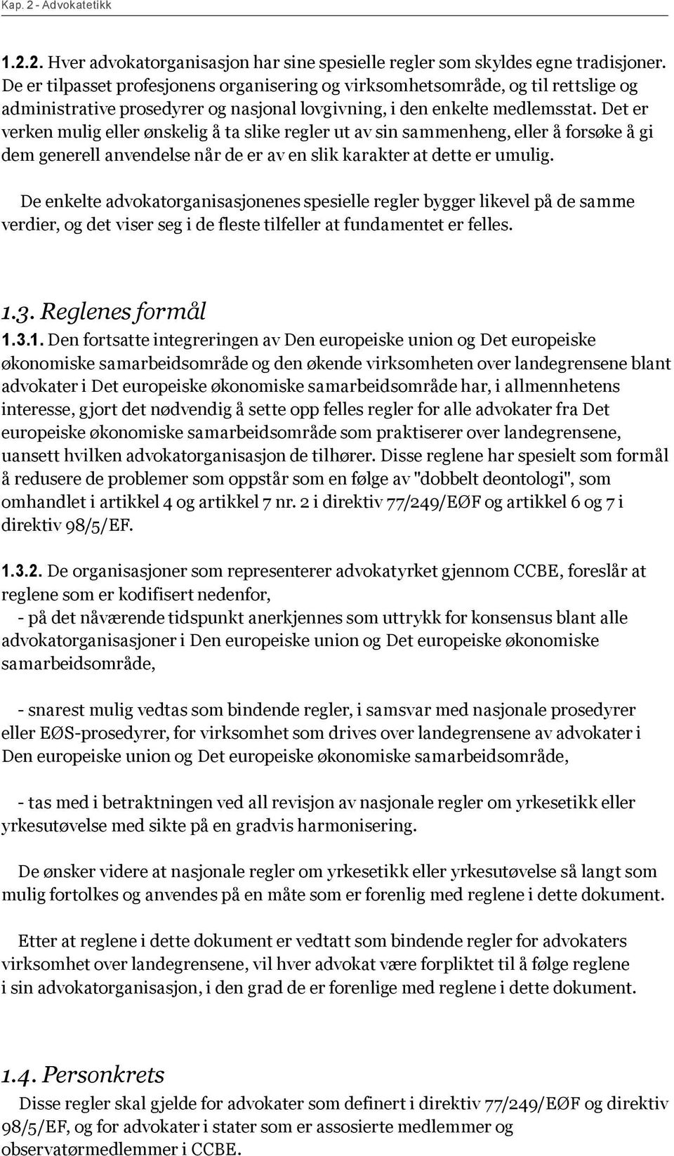 Det er verken mulig eller ønskelig å ta slike regler ut av sin sammenheng, eller å forsøke å gi dem generell anvendelse når de er av en slik karakter at dette er umulig.