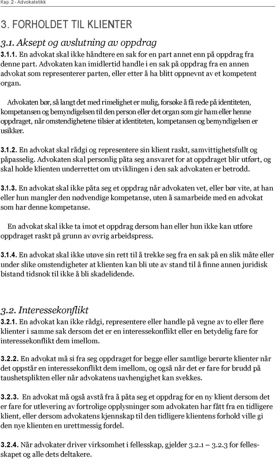 Advokaten bør, så langt det med rimelighet er mulig, forsøke å få rede på identiteten, kompetansen og bemyndigelsen til den person eller det organ som gir ham eller henne oppdraget, når