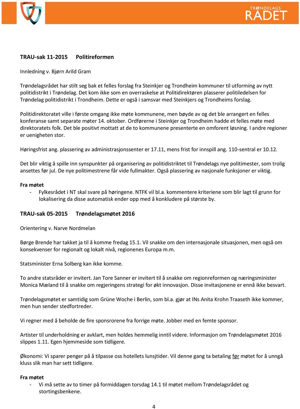 Politidirektoratet ville i første omgang ikke møte kommunene, men bøyde av og det ble arrangert en felles konferanse samt separate møter 14. oktober.