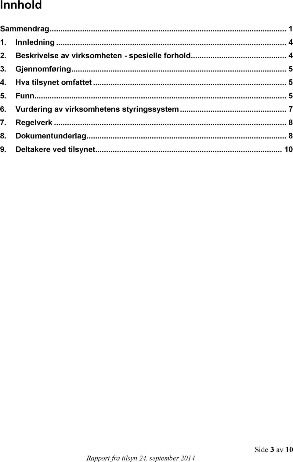 Hva tilsynet omfattet... 5 5. Funn... 5 6.