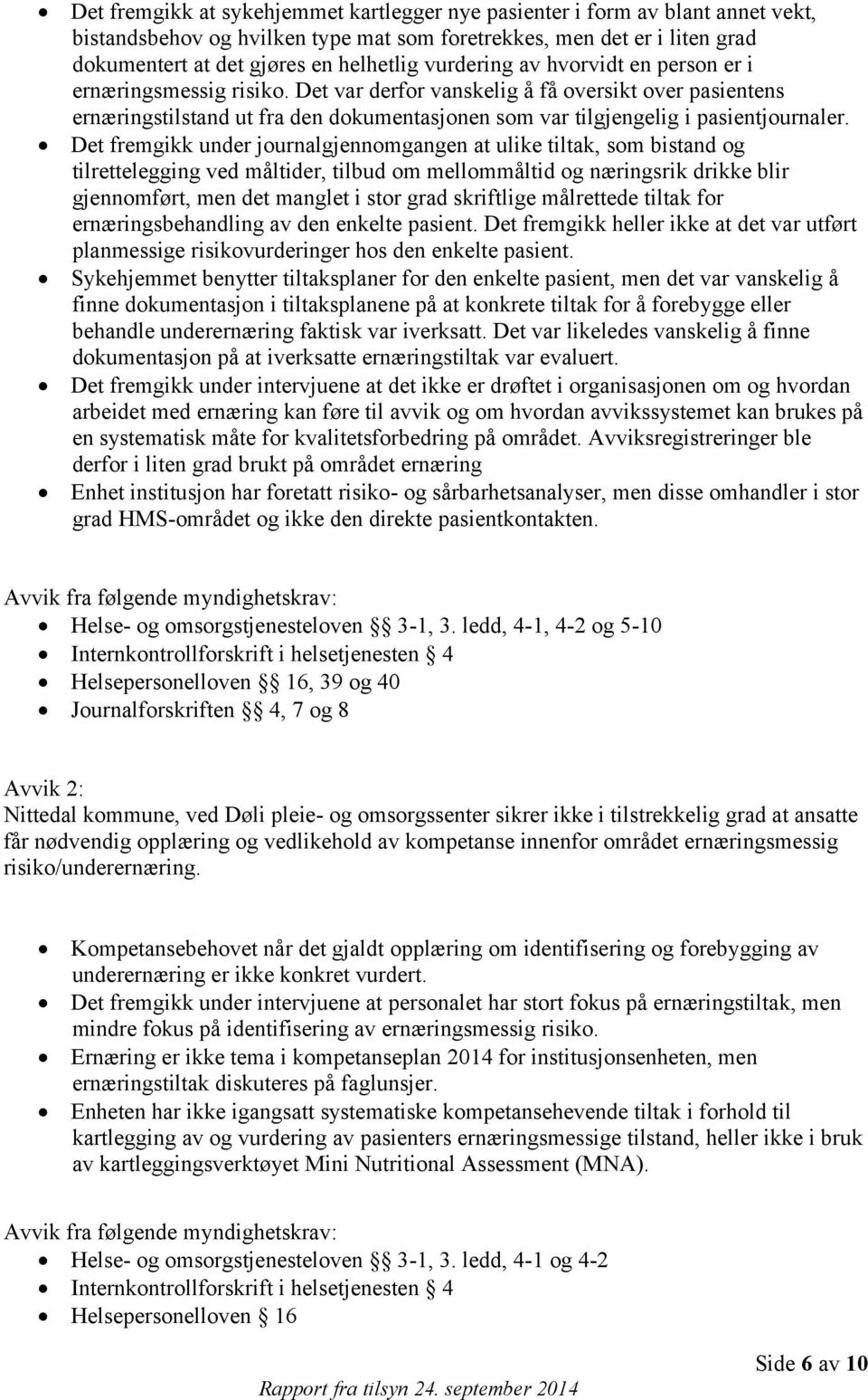 Det var derfor vanskelig å få oversikt over pasientens ernæringstilstand ut fra den dokumentasjonen som var tilgjengelig i pasientjournaler.