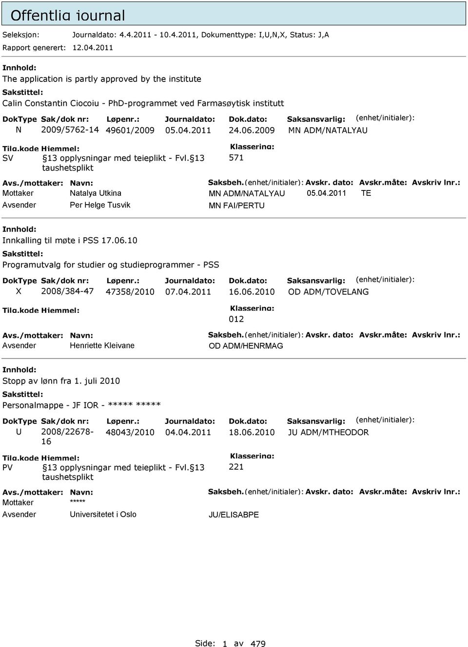 2009 MN ADM/NATALYA 13 opplysningar med teieplikt - Fvl. 13 taushetsplikt Avs./mottaker: Navn: Saksbeh. Avskr. dato: Avskr.måte: Avskriv lnr.