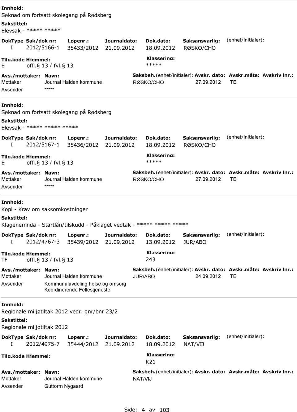 : RØSKO/CHO T nnhold: Kopi - Krav om saksomkostninger Klagenemnda - Startlån/tilskudd - Påklaget vedtak - 2012/4767-3 35439/2012 13.09.2012 JUR/ABO TF 243 Avs./mottaker: Navn: Saksbeh. Avskr.