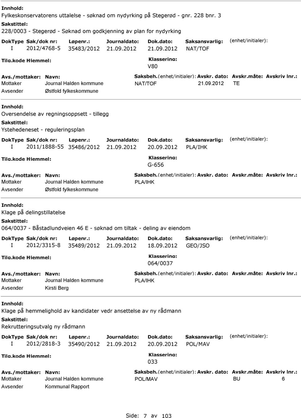 : NAT/TOF T Avsender Østfold fylkeskommune nnhold: Oversendelse av regningsoppsett - tillegg Ystehedeneset - reguleringsplan 2011/1888-55 35486/2012 20.09.2012 PLA/HK G-656 Avs.