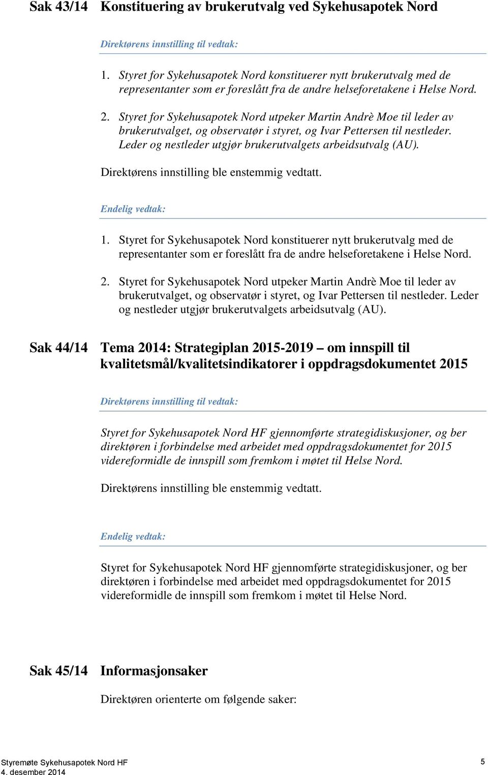 Styret for Sykehusapotek Nord utpeker Martin Andrè Moe til leder av brukerutvalget, og observatør i styret, og Ivar Pettersen til nestleder.