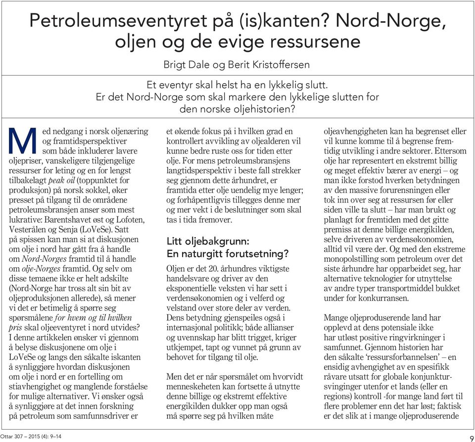 Med nedgang i norsk oljenæring og framtidsperspektiver som både inkluderer lavere oljepriser, vanskeligere tilgjengelige ressurser for leting og en for lengst tilbakelagt peak oil (toppunktet for