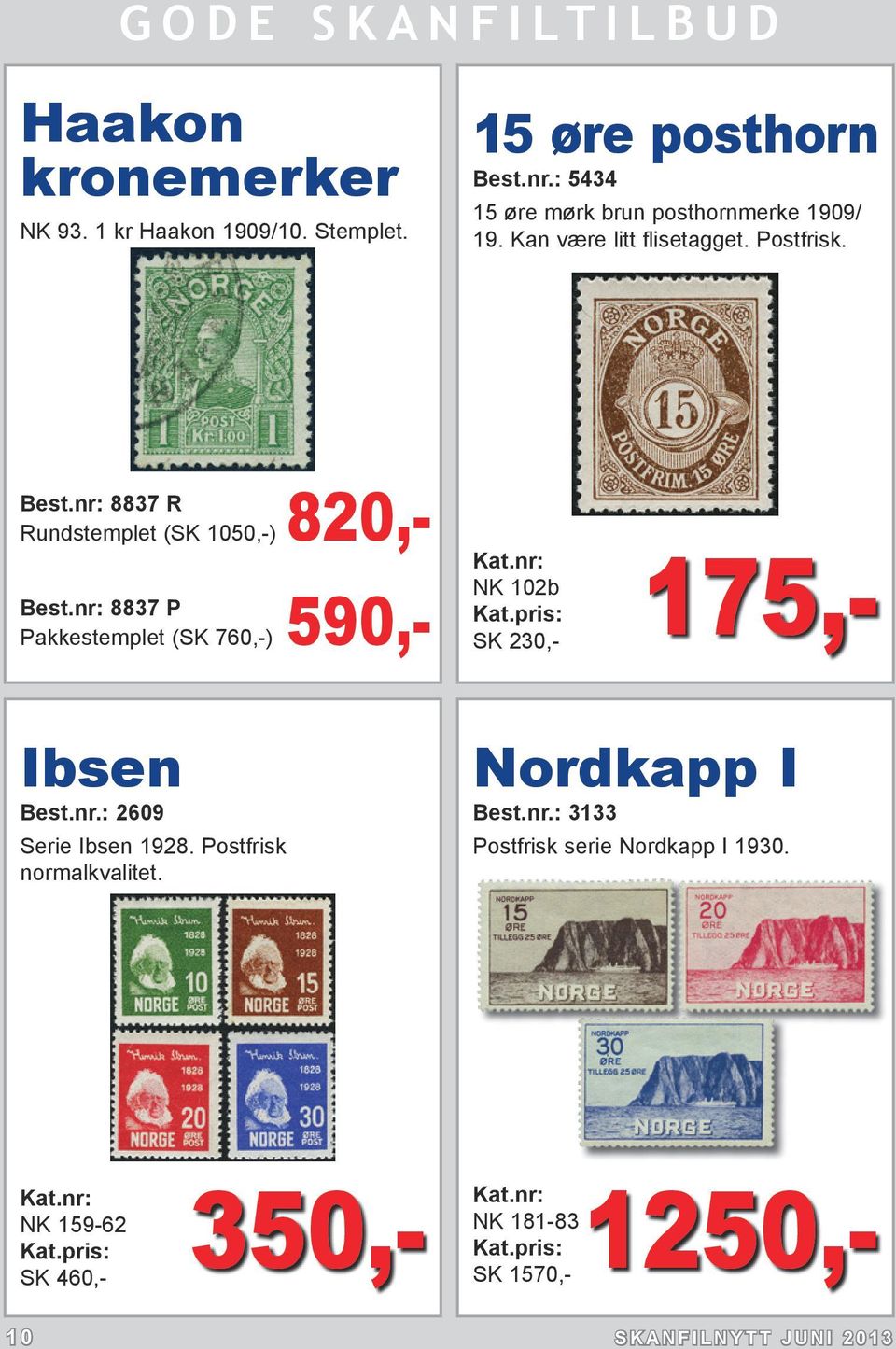 nr: 8837 R Rundstemplet (SK 1050,-) 820,- Best.nr: 8837 P Pakkestemplet (SK 760,-) 590,- 175,- NK 102b Ibsen Best.nr.: 2609 Serie Ibsen 1928.