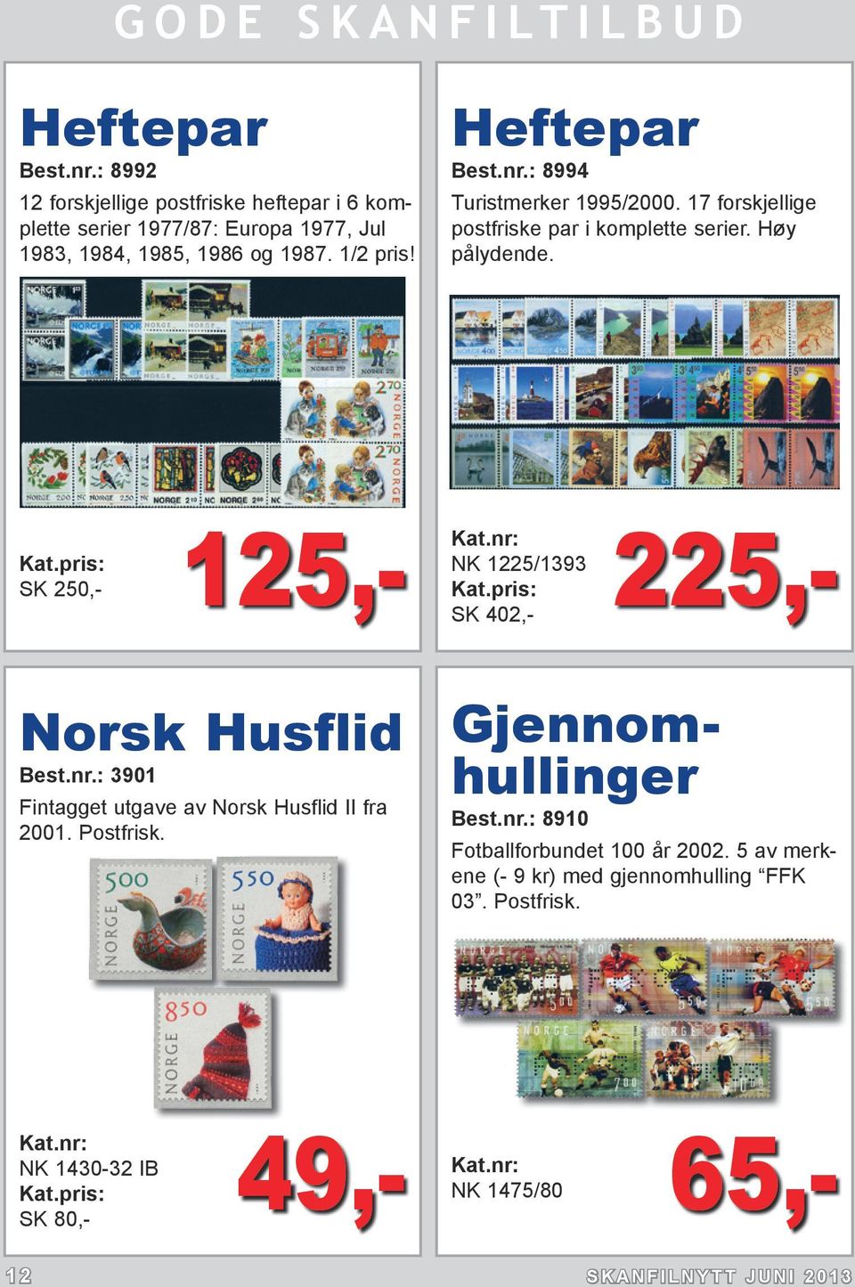 125,- NK 1225/1393 SK 402,- SK 250,- 225,- Norsk Husflid Best.nr.: 3901 Fintagget utgave av Norsk Husflid II fra 2001. Postfrisk.