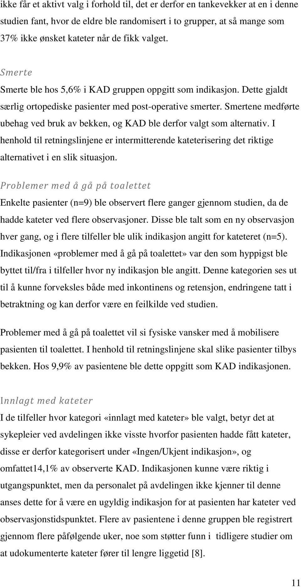 Smertene medførte ubehag ved bruk av bekken, og KAD ble derfor valgt som alternativ. I henhold til retningslinjene er intermitterende kateterisering det riktige alternativet i en slik situasjon.