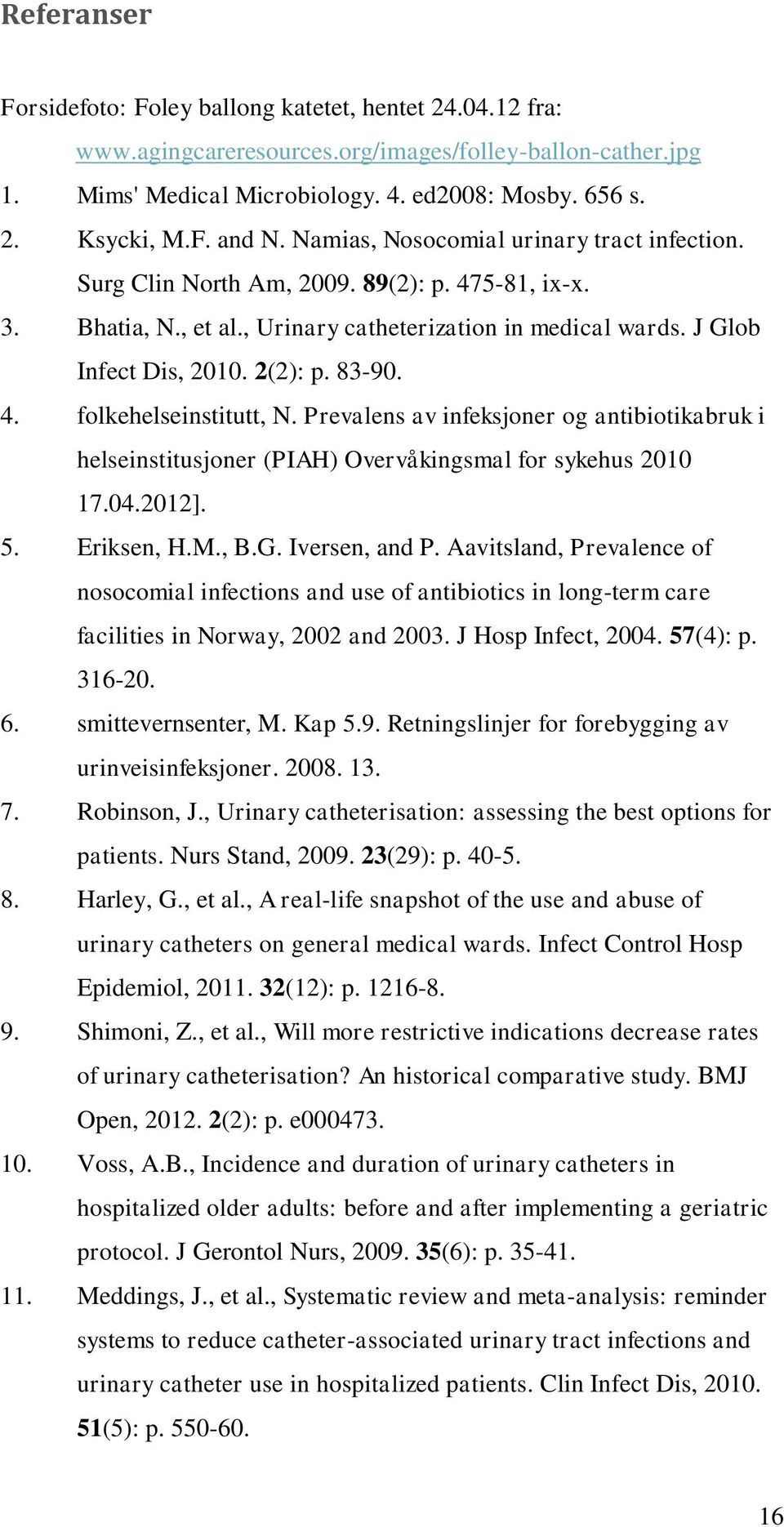 4. folkehelseinstitutt, N. Prevalens av infeksjoner og antibiotikabruk i helseinstitusjoner (PIAH) Overvåkingsmal for sykehus 2010 17.04.2012]. 5. Eriksen, H.M., B.G. Iversen, and P.