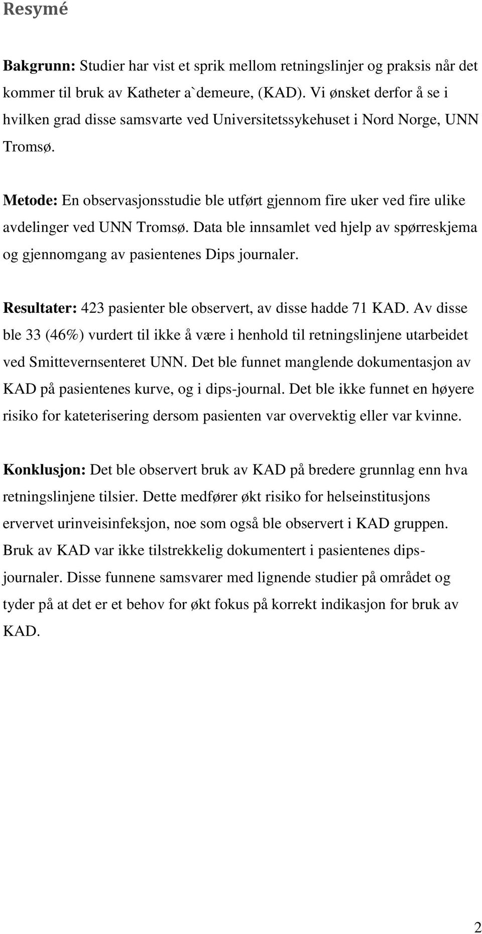 Metode: En observasjonsstudie ble utført gjennom fire uker ved fire ulike avdelinger ved UNN Tromsø. Data ble innsamlet ved hjelp av spørreskjema og gjennomgang av pasientenes Dips journaler.