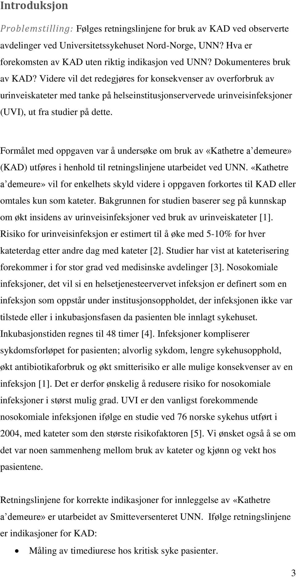 Formålet med oppgaven var å undersøke om bruk av «Kathetre a demeure» (KAD) utføres i henhold til retningslinjene utarbeidet ved UNN.