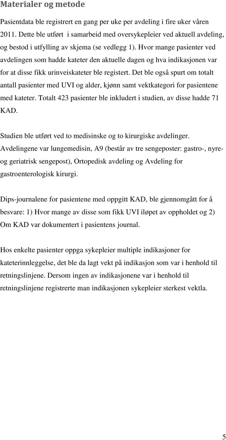 Hvor mange pasienter ved avdelingen som hadde kateter den aktuelle dagen og hva indikasjonen var for at disse fikk urinveiskateter ble registert.