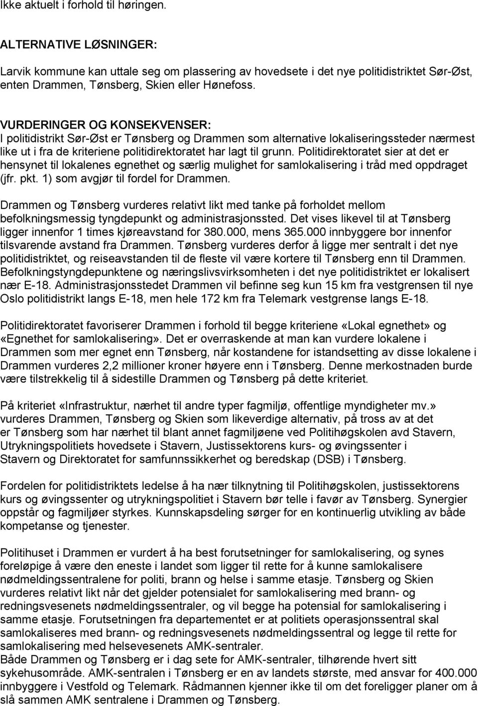 Politidirektoratet sier at det er hensynet til lokalenes egnethet og særlig mulighet for samlokalisering i tråd med oppdraget (jfr. pkt. 1) som avgjør til fordel for Drammen.