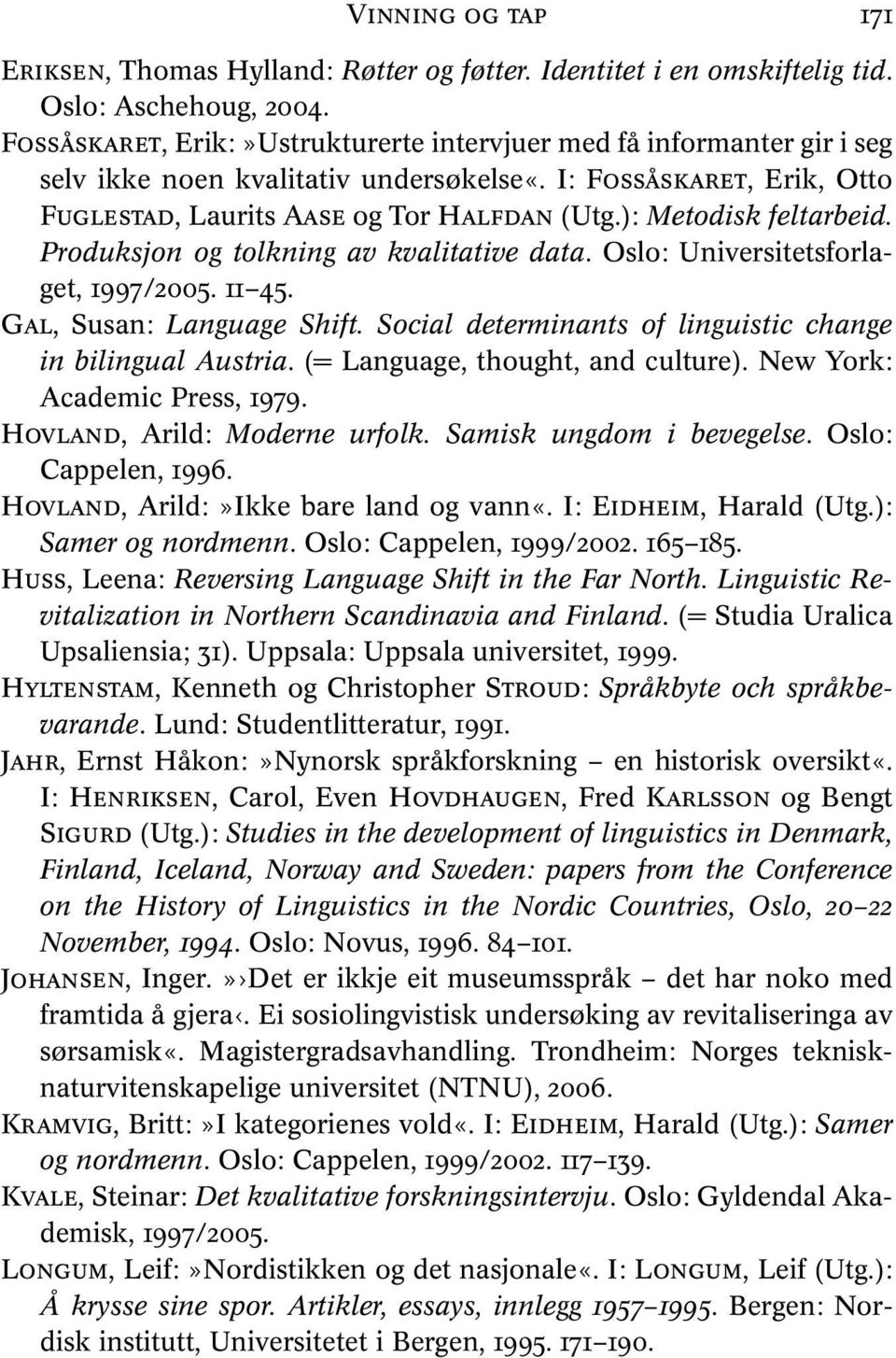 ): Metodisk feltarbeid. Produksjon og tolkning av kvalitative data. Oslo: Universitetsforlaget, 1997/2005. 11 45. GAL, Susan: Language Shift.