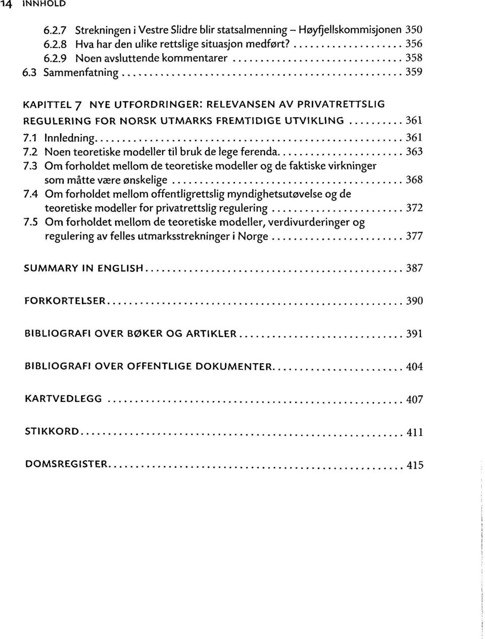 2 Noen teoretiske modeller til bruk de lege ferenda 363 7.3 Om forholdet mellom de teoretiske modeller og de faktiske virkninger som matte Vcere onskelige 368 7.