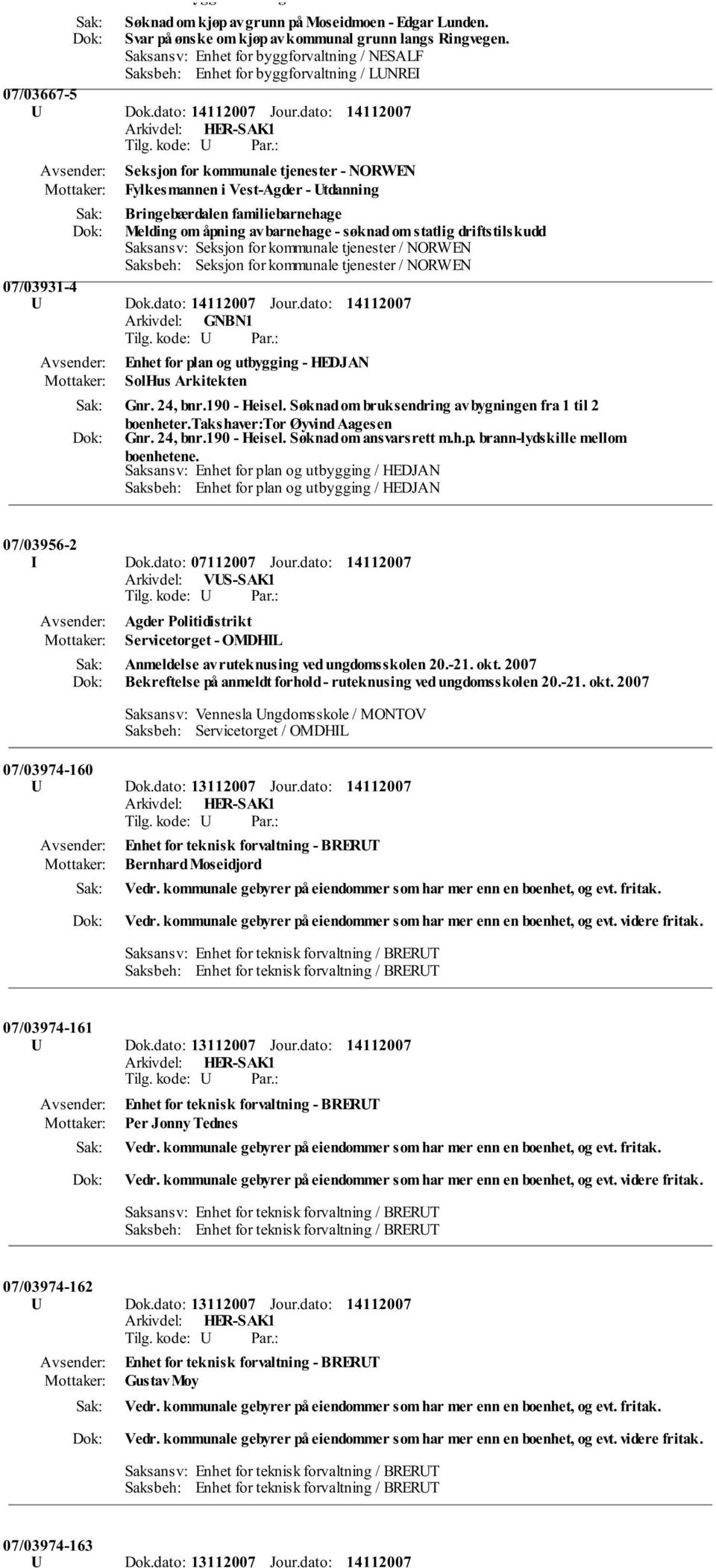 dato: Seksjon for kommunale tjenester - NORWEN Fylkesmannen i Vest-Agder - Utdanning Bringebærdalen familiebarnehage Melding om åpning av barnehage - søknad om statlig driftstilskudd Saksansv: