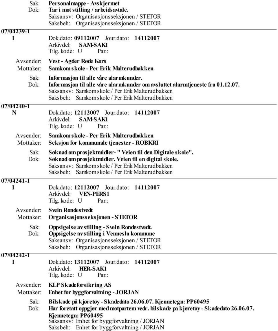 12.07. Saksansv: Samkom skole / Per Erik Malterudbakken Saksbeh: Samkom skole / Per Erik Malterudbakken 07/04240-1 N Dok.dato: 12112007 Jour.