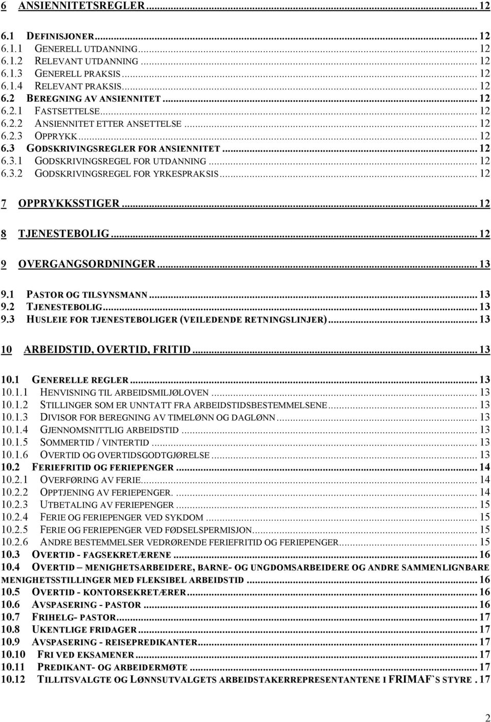 .. 12 7 OPPRYKKSSTIGER... 12 8 TJENESTEBOLIG... 12 9 OVERGANGSORDNINGER... 13 9.1 PASTOR OG TILSYNSMANN... 13 9.2 TJENESTEBOLIG... 13 9.3 HUSLEIE FOR TJENESTEBOLIGER (VEILEDENDE RETNINGSLINJER).