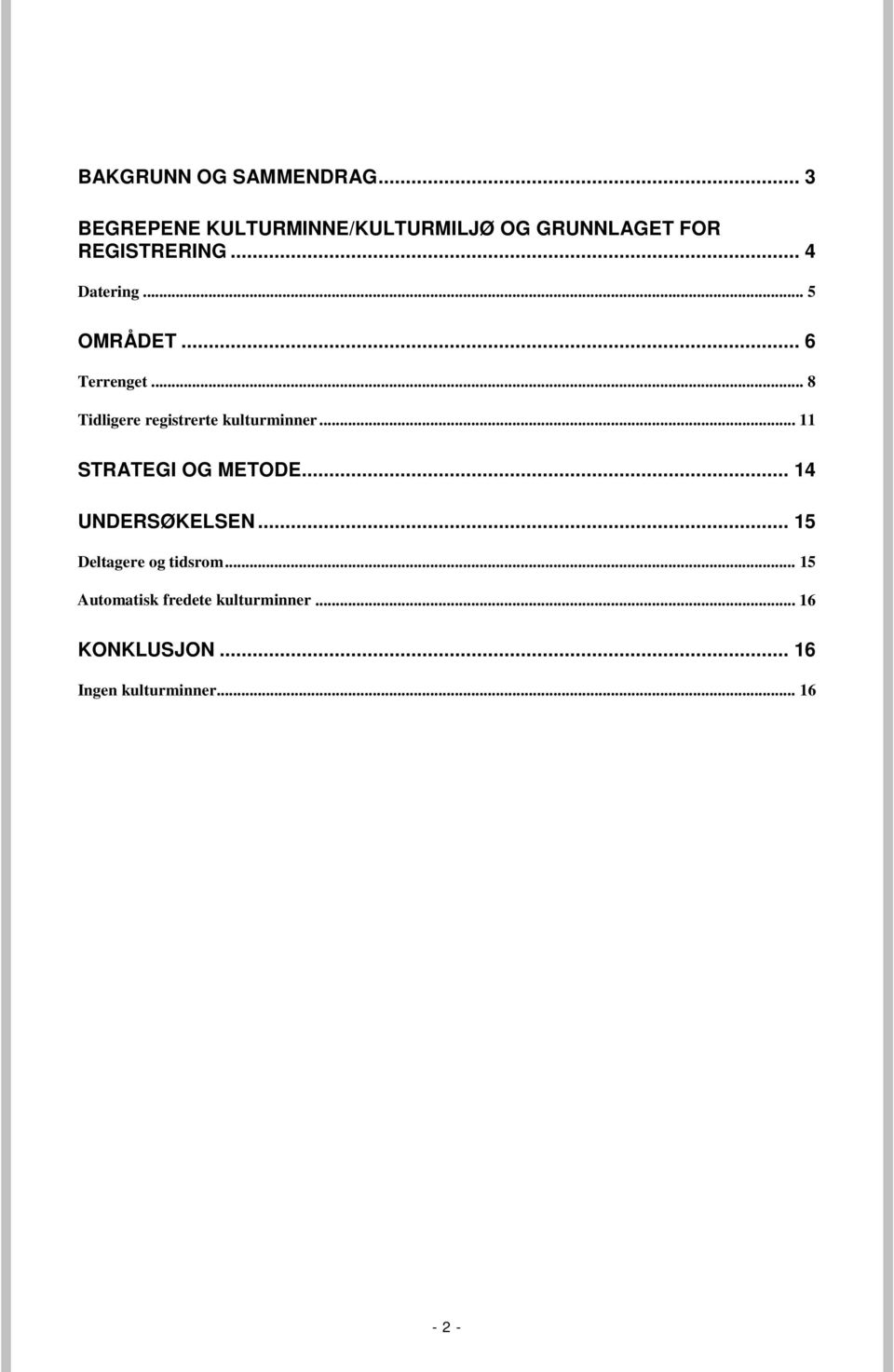 .. 5 OMRÅDET... 6 Terrenget... 8 Tidligere registrerte kulturminner.