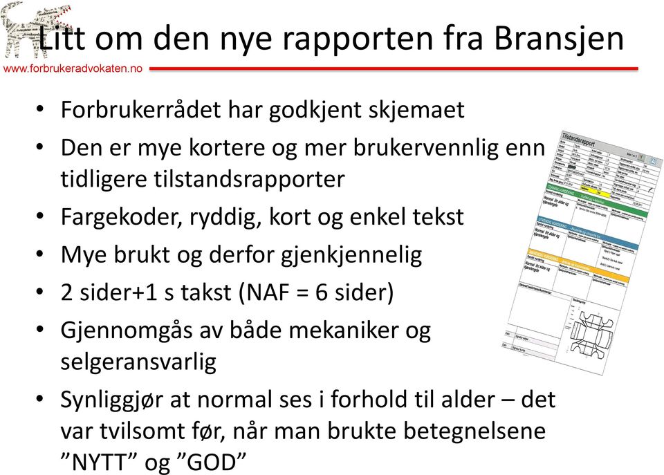 tilstandsrapporter Fargekoder, ryddig, kort og enkel tekst Mye brukt og derfor gjenkjennelig 2 sider+1 s