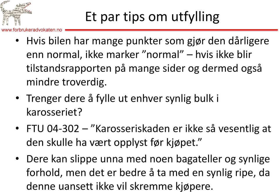 mange sider og dermed også mindre troverdig. Trenger dere å fylle ut enhver synlig bulk i karosseriet?