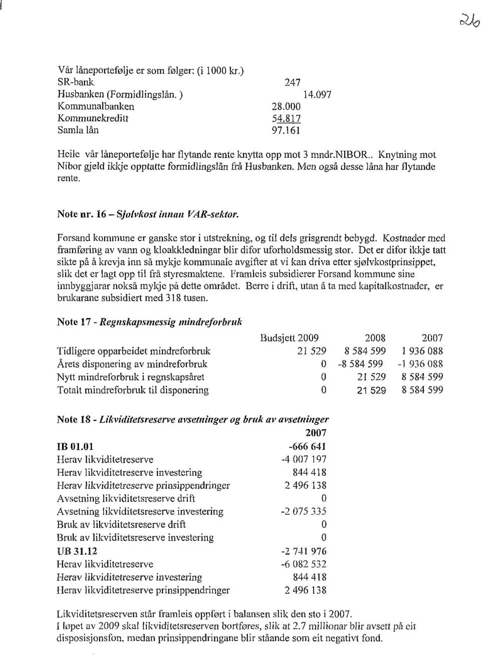 16 - Sjolvkost innan VAR-sektor. Forsand kommune er ganske stor i utstrekning, og til dels grisgrendt bebygd. Kostnader med framføring av vann og kloakkledningar blir difor uforholdsmessig stor.