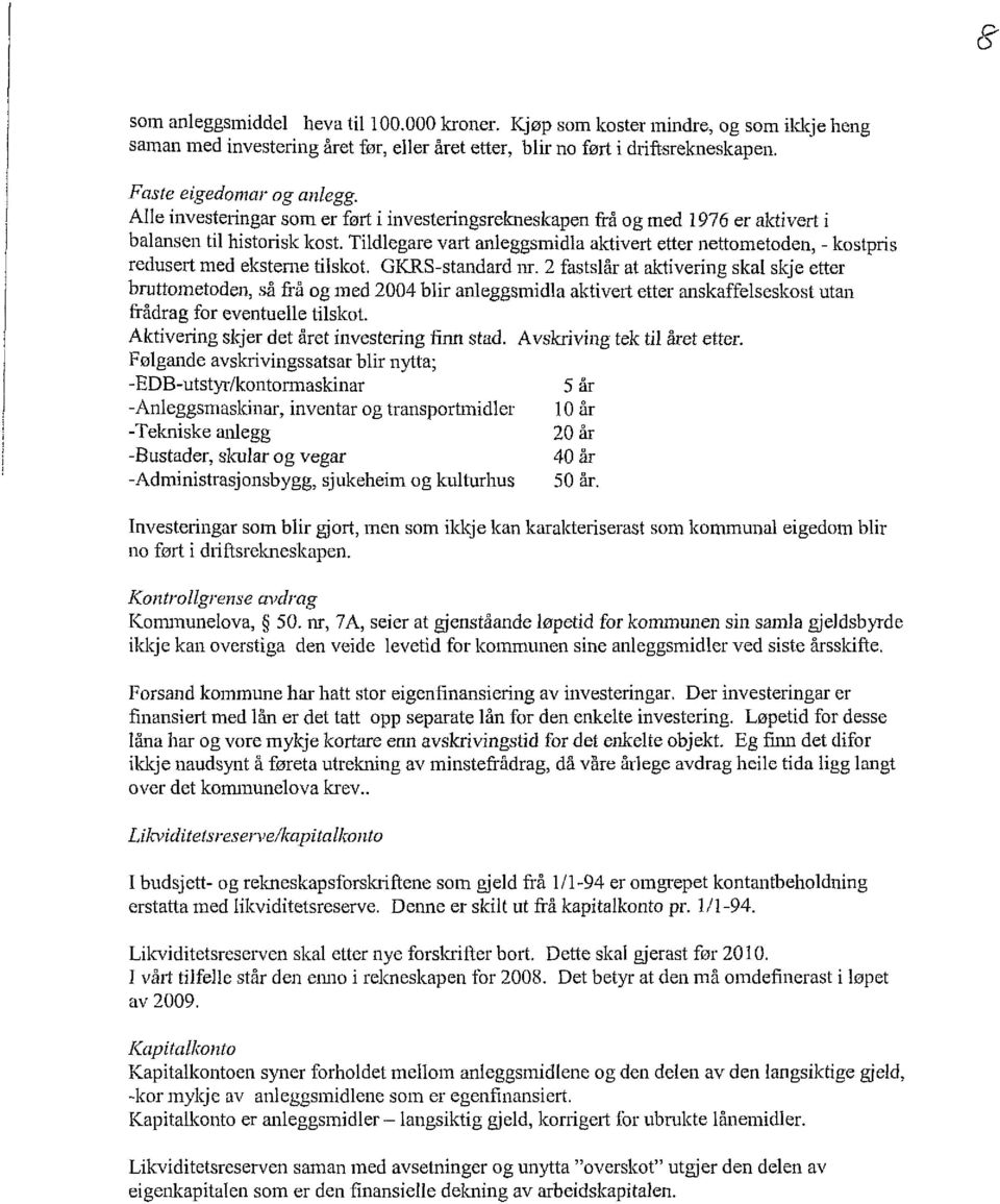 Tildlegare vart anleggsmidla aktivert etter nettometoden, - kostpris redusert med eksterne tilskot. GICRS-standard nr.