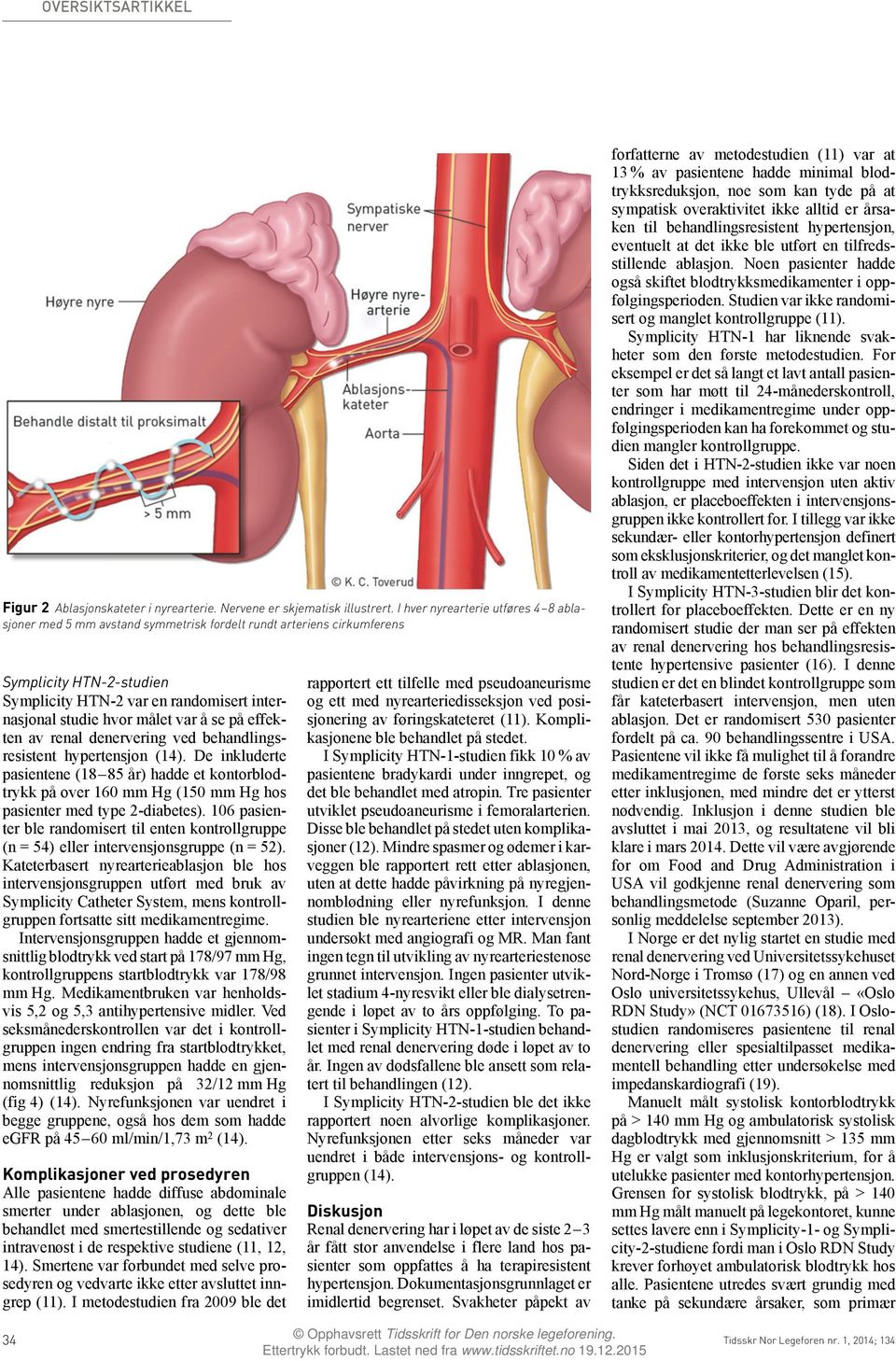 var å se på effekten av renal denervering ved behandlingsresistent hypertensjon (14).