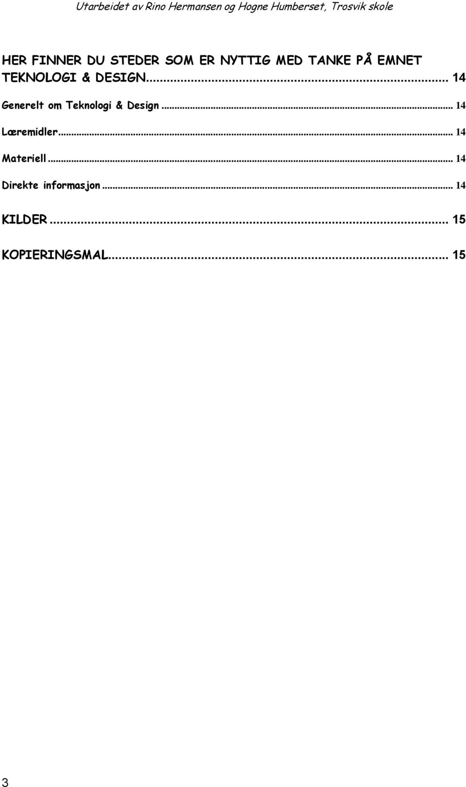 .. 14 Generelt om Teknologi & Design... 14 Læremidler.