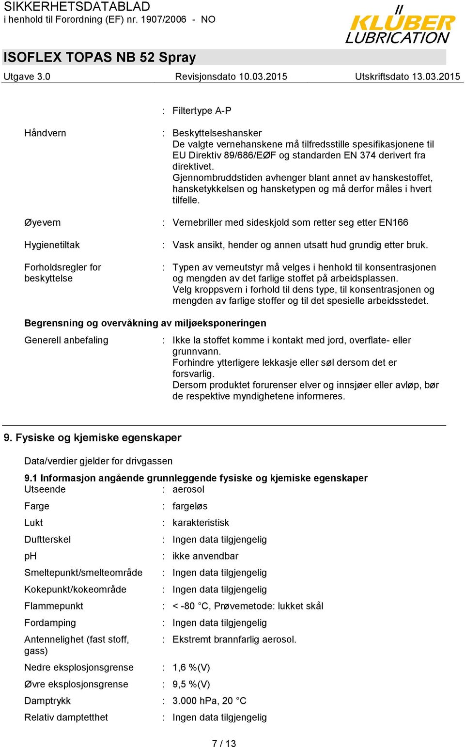 : Vernebriller med sideskjold som retter seg etter EN166 : Vask ansikt, hender og annen utsatt hud grundig etter bruk.