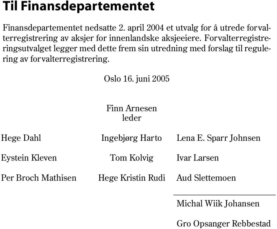 For valterregistreringsutvalget legger med dette frem sin utredning med forslag til regulering av for valterregistrering.