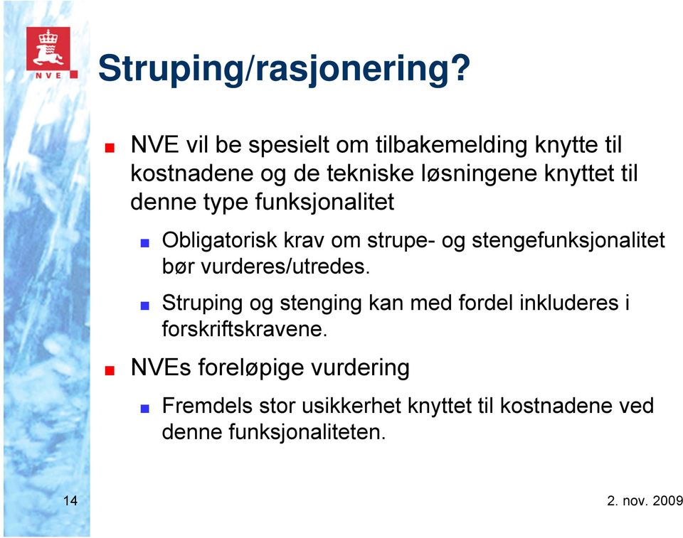 denne type funksjonalitet Obligatorisk krav om strupe- og stengefunksjonalitet bør