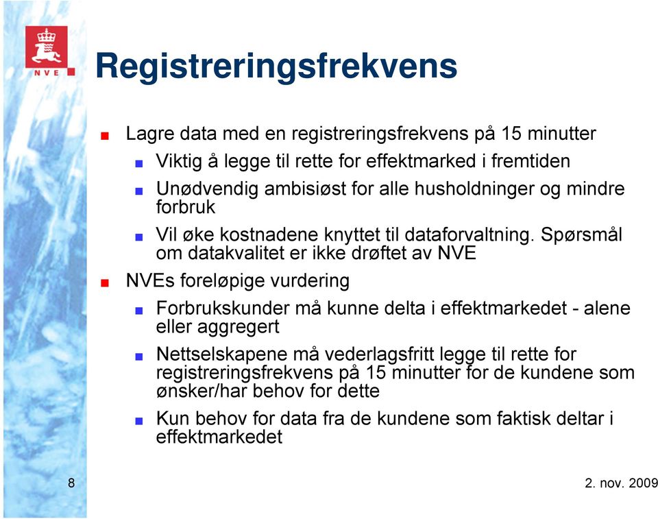 Spørsmål om datakvalitet er ikke drøftet av NVE NVEs foreløpige vurdering Forbrukskunder må kunne delta i effektmarkedet - alene eller aggregert